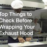 Top Things to Check Before Wrapping Your Exhaust Hood
