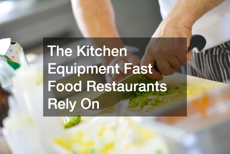 The Kitchen Equipment Fast Food Restaurants Rely On