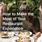 How to Make the Most of Your Restaurant Experience