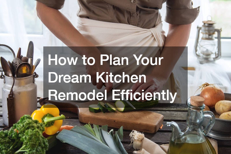 How to Plan Your Dream Kitchen Remodel Efficiently